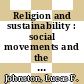 Religion and sustainability : social movements and the politics of the environment [E-Book] /