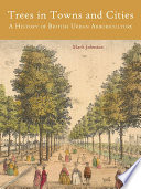 Trees in towns and cities : a history of British urban arboriculture [E-Book] /