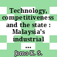 Technology, competitiveness and the state : Malaysia's industrial technology policies [E-Book] /