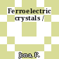 Ferroelectric crystals /