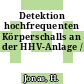 Detektion hochfrequenten Körperschalls an der HHV-Anlage /