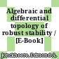Algebraic and differential topology of robust stability / [E-Book]