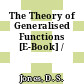 The Theory of Generalised Functions [E-Book] /