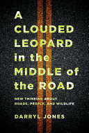 A clouded leopard in the middle of the road : new thinking about roads, people, and wildlife [E-Book] /