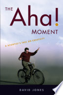 The aha! moment : a scientist's take on creativity [E-Book] /