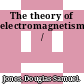 The theory of electromagnetism /