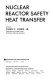 Nuclear reactor safety heat transfer. 40 : International Centre for Heat and Mass Transfer : summer school : Dubrovnik, 25.08.80-29.08.80.