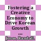 Fostering a Creative Economy to Drive Korean Growth [E-Book] /