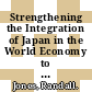 Strengthening the Integration of Japan in the World Economy to Benefit more Fully from Globalisation [E-Book] /