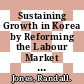 Sustaining Growth in Korea by Reforming the Labour Market and Improving the Education System [E-Book] /
