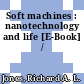 Soft machines : nanotechnology and life [E-Book] /