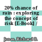 20% chance of rain : exploring the concept of risk [E-Book] /