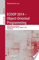 ECOOP 2014 – Object-Oriented Programming [E-Book] : 28th European Conference, Uppsala, Sweden, July 28 – August 1, 2014. Proceedings /