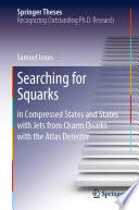 Searching for Squarks [E-Book] : in Compressed States and States with Jets from Charm Quarks with the Atlas Detector /