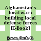 Afghanistan's local war : building local defense forces [E-Book] /