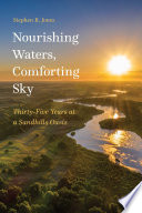 Nourishing waters, comforting sky : thirty-five years at a sandhills oasis [E-Book] /