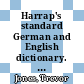 Harrap's standard German and English dictionary. 1, 1. German - English A - E.