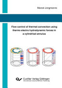 Flow control of thermal convection using thermo electro hydrodynamic forces in a cylindrical annulus [E-Book] /