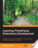 Learning primefaces extensions development : develop advanced frontend applications using PrimeFaces Extensions components and plugins [E-Book] /