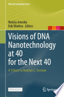 Visions of DNA Nanotechnology at 40 for the Next 40 [E-Book] : A Tribute to Nadrian C. Seeman /