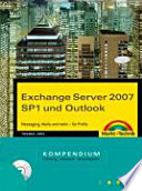 Exchange Server 2007 SP1 und Outlook : Messaging, Mails und mehr - für Profis : Kompendium /