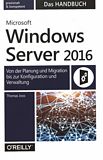Microsoft Windows Server 2016 - das Handbuch : von der Planung und Migration bis zur Konfiguration und Verwaltung /