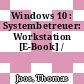 Windows 10 : Systembetreuer: Workstation [E-Book] /