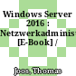 Windows Server 2016 : Netzwerkadministration [E-Book] /