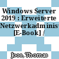 Windows Server 2019 : Erweiterte Netzwerkadministration [E-Book] /