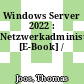 Windows Server 2022 : Netzwerkadministration [E-Book] /
