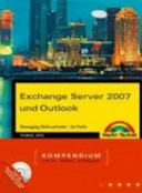 Exchange Server 2007 und Outlook : Messaging, Mails und mehr - für Profis : Kompendium /