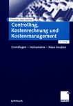 Controlling, Kostenrechnung und Kostenmanagement : Grundlagen, Instrumente, neue Ansätze /