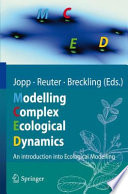 Modelling Complex Ecological Dynamics [E-Book] : An Introduction into Ecological Modelling for Students, Teachers & Scientists /