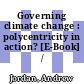 Governing climate change : polycentricity in action? [E-Book] /
