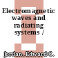 Electromagnetic waves and radiating systems /