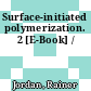 Surface-initiated polymerization. 2 [E-Book] /