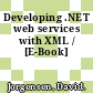 Developing .NET web services with XML / [E-Book]