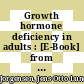 Growth hormone deficiency in adults : [E-Book] from clinical and biochemical features to risks and benefits of GH treatment /