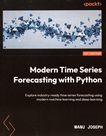 Modern time series forecasting with Python : explore industry-ready time series forecasting using modern machine learning and deep learning /