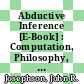 Abductive Inference [E-Book] : Computation, Philosophy, Technology /