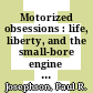 Motorized obsessions : life, liberty, and the small-bore engine [E-Book] /