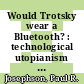 Would Trotsky wear a Bluetooth? : technological utopianism under socialism, 1917-1989 [E-Book] /