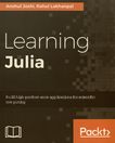 Learning Julia : build high-performance applications for scientific computing /