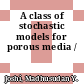 A class of stochastic models for porous media /