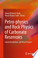 Petro-physics and Rock Physics of Carbonate Reservoirs [E-Book] : Likely Elucidations and Way Forward /