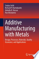 Additive Manufacturing with Metals [E-Book] : Design, Processes, Materials, Quality Assurance, and Applications /