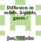 Diffusion in solids, liquids, gases /
