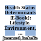 Health Status Determinants [E-Book]: Lifestyle, Environment, Health Care Resources and Efficiency /