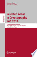 Selected Areas in Cryptography -- SAC 2014 [E-Book] : 21st International Conference, Montreal, QC, Canada, August 14-15, 2014, Revised Selected Papers /