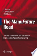 The manufuture road : towards competitive and sustainable high-adding-value manufacturing [E-Book] /